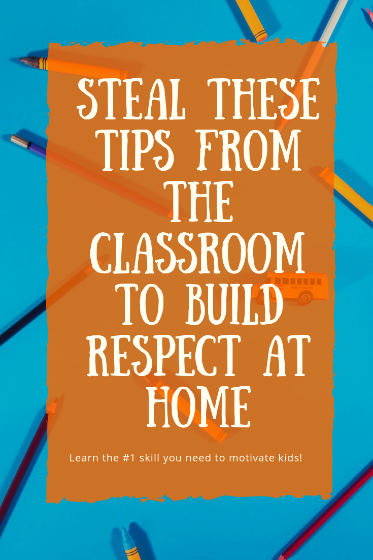 Words on a blue and orange background: Steal these tips from the classroom to build respect at home